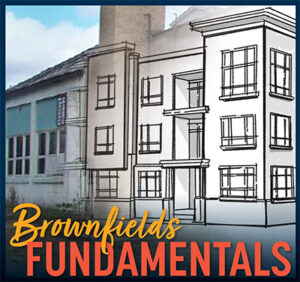 Brownfields Fundamentals logo which is a photo of an old white building with broken windows transitioning into a sketch drawing of a new apartment complex. The words brownfields fundmentals are at the bottom of the image.